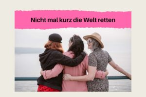 Nicht mal kurz die Welt retten