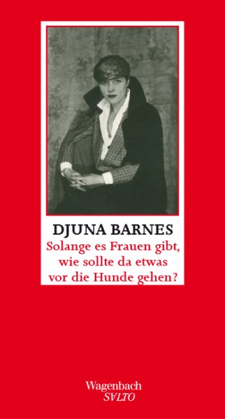 Cover "Solange es Frauen gibt, wie sollte da etws vor die Hunde gehen? von Djuna Barnes, Roter Einband mit mit einer Schwarzweißfotografie, auf der eine Frau in schwarzem Mantel zu sehen ist