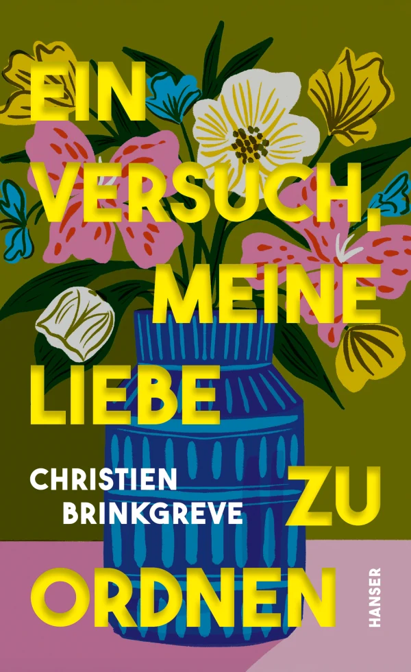 Buchcover von "Ein versuch, meine Liebe zu ordnen"  von Christien Brinkgreve. Auf olivgrünem Hintergrund (im unteren Drittel rosafarbenen) ist eine blaue Vase mit rosa, weißen und gelben Blumen zu  sehen. Der Zeichenstil ist klar.