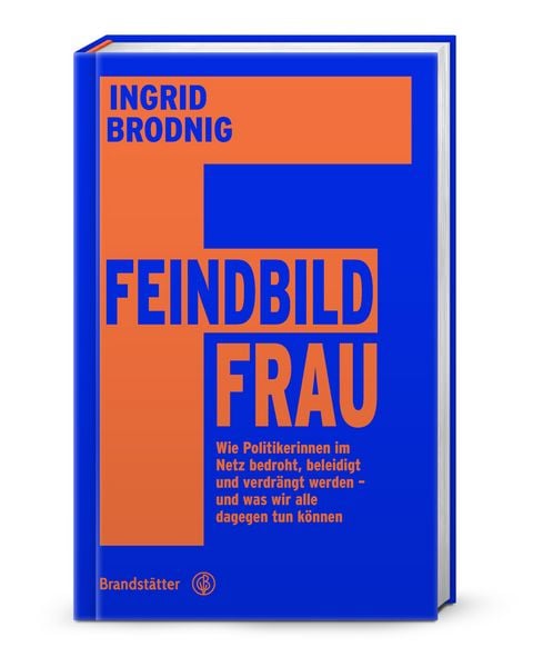 Buchcover "Geindbild Frau"  von Ingrid Brodnig". Der Huintergrund ist in preußischblau gehalten, darauf ein orangefarbenes großes F. In dessen oberen Querstrich steht in blau der Name der Autori,n im unteren = mittleren Strich das Wort "Feindbild" im selben Blau wie der Einband. Daruner in Orange das Wort "Frau" sowie der Untertitel